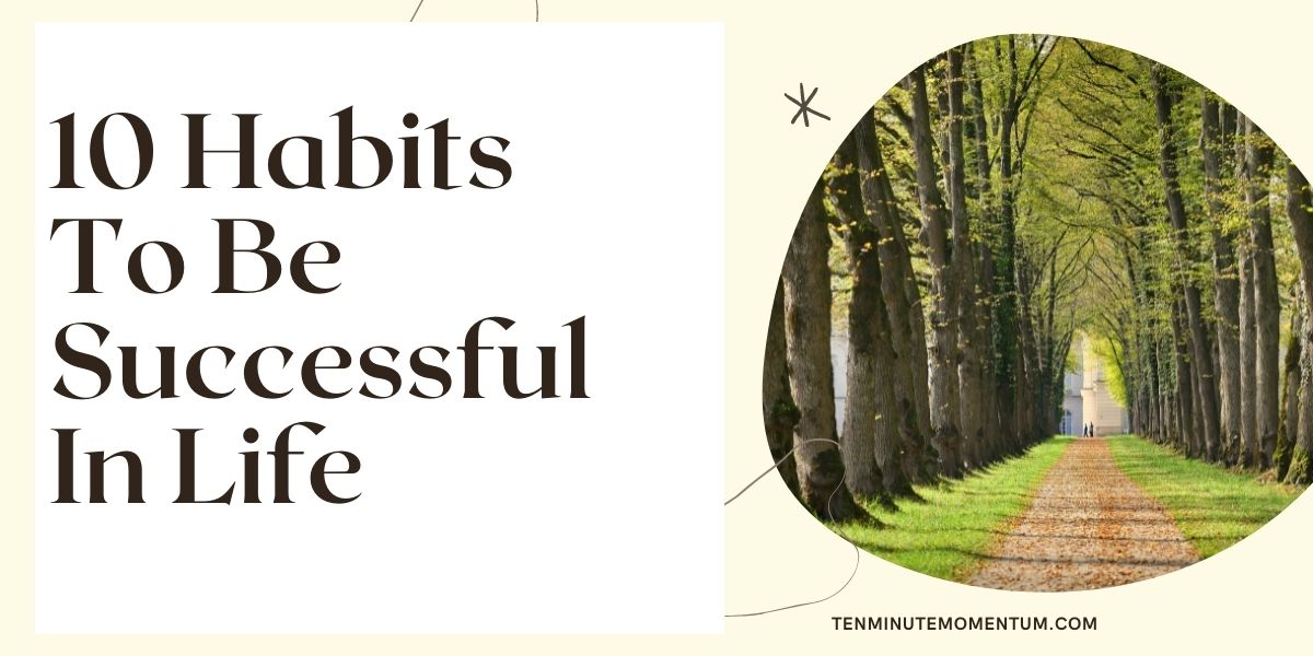 10 Habits To Be Successful in Life